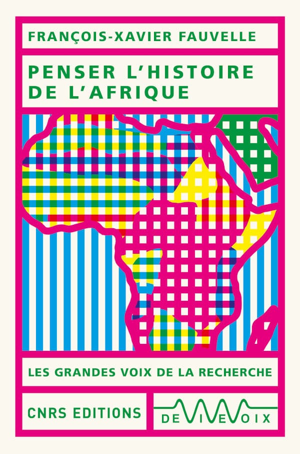 Penser l’histoire de l’Afrique de François-Xavier Fauvelle